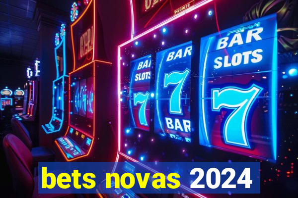 bets novas 2024